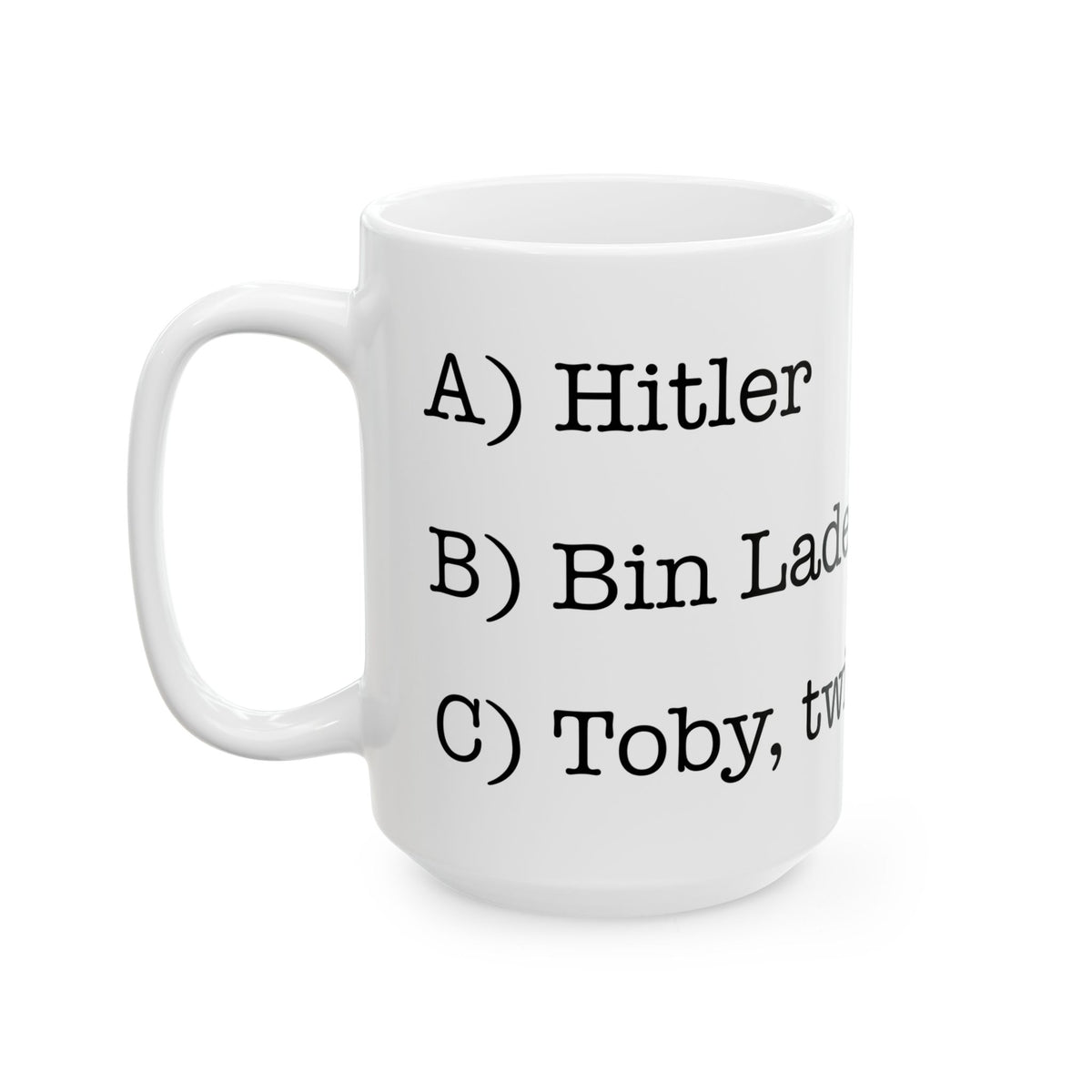 Toby twice?!? (11oz, 15oz)